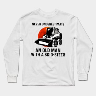 Never Underestimate An Old Man With A Skid-Steer Long Sleeve T-Shirt